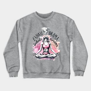 Lotus Yoga Pose - Exhale Drama, Inhale Nirvana Crewneck Sweatshirt